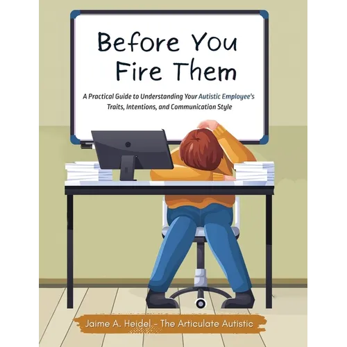 Before You Fire Them – Understanding Your Autistic Employee's Traits & Communication (Paperback)
