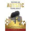 Raising an Autistic Young Adult – ASD Safety, Communication & Employment Guide (Paperback)